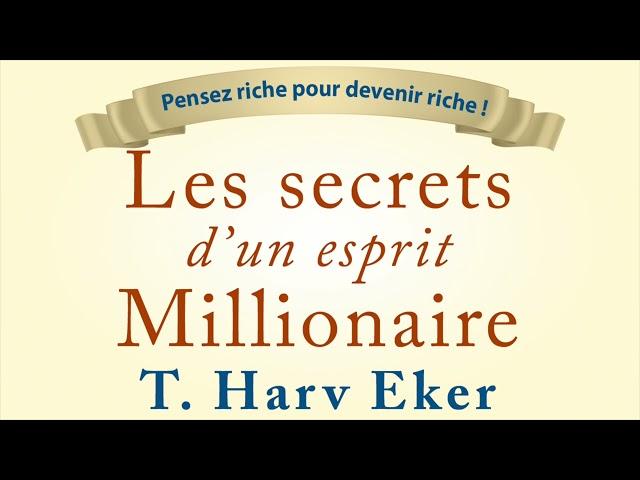 Les secrets d’un esprit millionnaire. T. Harv Eker. Devenir millionnaire. Livre audio