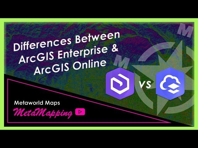 Differences Between ArcGIS Enterprise & ArcGIS Online | MetaMapping