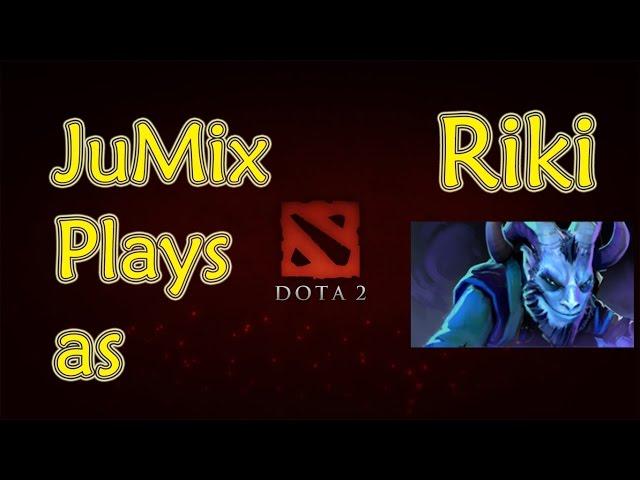 JuMix Plays dota 2 - Riki