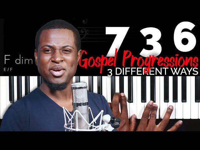 7 3 6 Gospel Progressions |THREE DIFFERENT WAYS