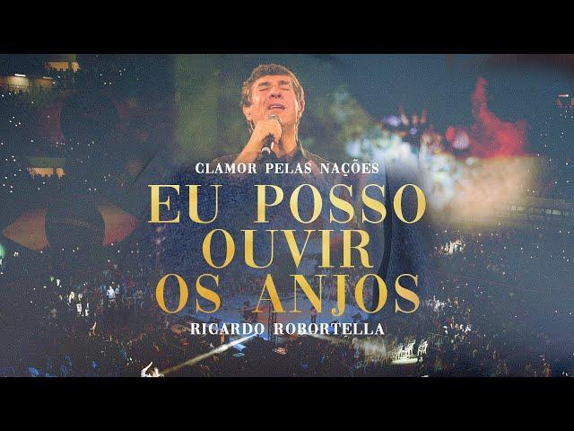 Eu Posso Ouvir Os Anjos (Ao Vivo) | Clamor Pelas Nações e Ricardo Robortella