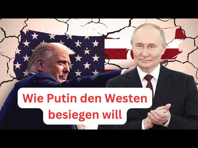 Wie Putin den Westen besiegen will