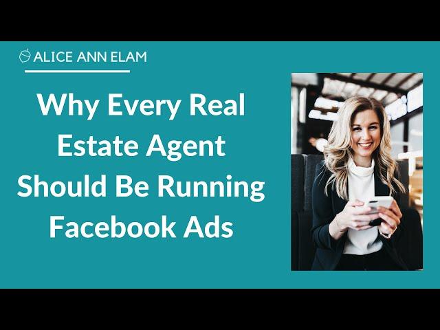 WHY EVERY REAL ESTATE AGENT SHOULD BE RUNNING FACEBOOK ADS - REAL ESTATE MARKETING