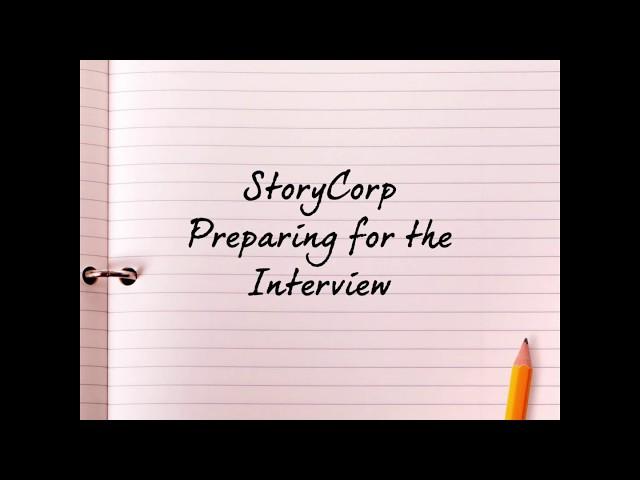 2 StoryCorp Intro Preparing for the Interview