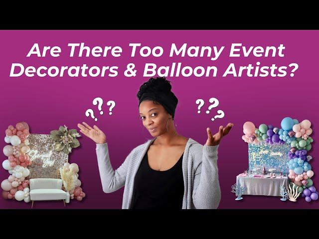 Is The Market Is Oversaturated? TOO Many Event Decorators In Your Area?