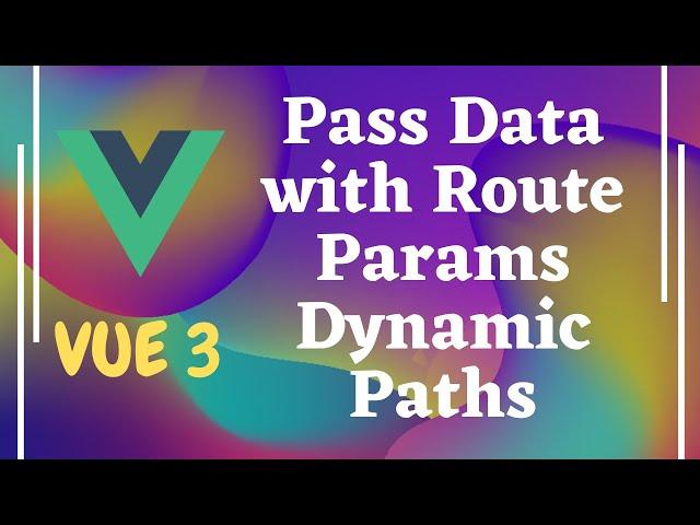 52. Pass Data with Route Params for Navigation using $route.params in Vue js | Vue 3.