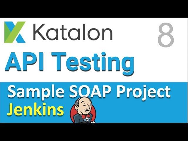 Katalon Studio API Testing | Sample SOAP API Testing Project 8 | Jenkins