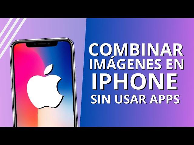 Combinar imágenes en Iphone sin aplicaciones de terceros