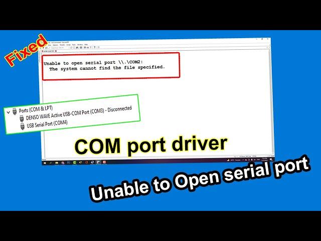 Unable to Open serial port | COM Port Driver