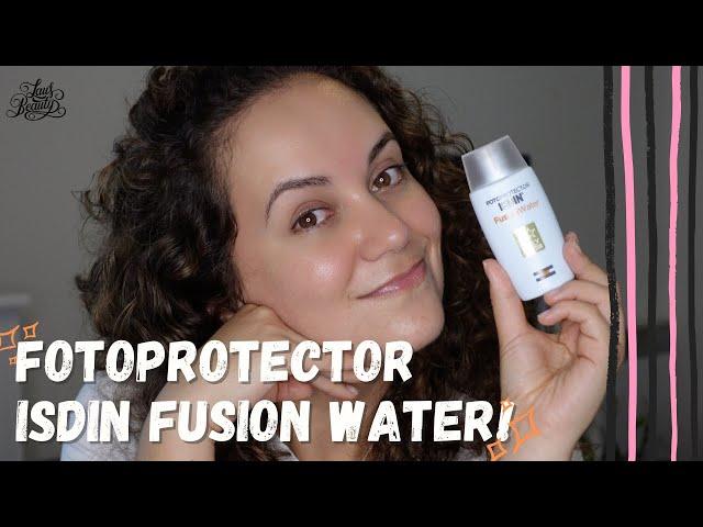 FOTOPROTECTOR ISDIN FUSION WATER???  AGUA QUE PROTEGE??