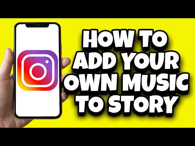 How To Add Own Music To Instagram Story (Quick And Simple)