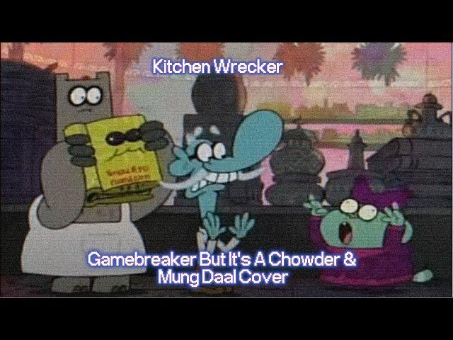 KITCHEN WRECKER (GAMEBREAKER But It's A Chowder & Mung Daal Cover)