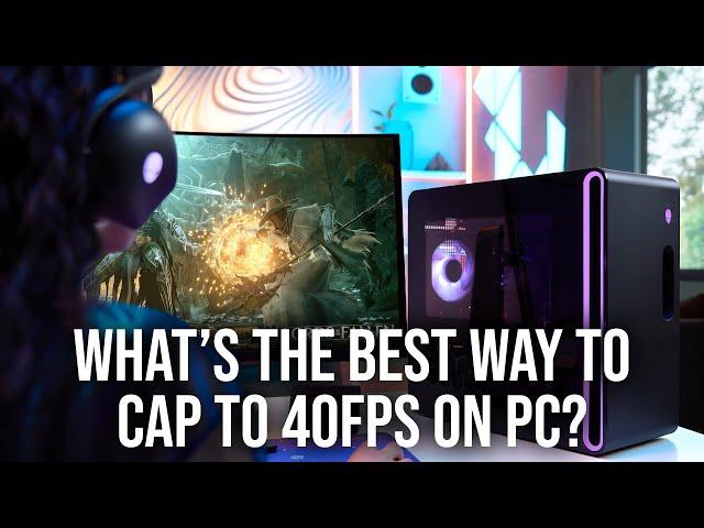 PC Gaming: The Best Way To Cap To 40FPS?