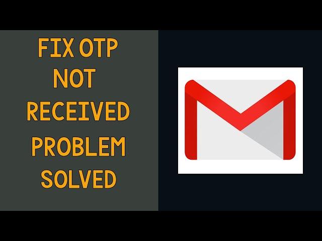 Gmail OTP Not Received/Coming Problem Solved in Android & Ios