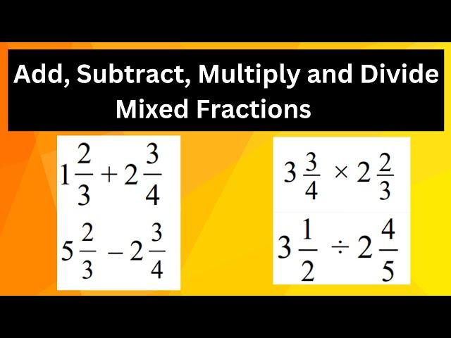 Add , Subtract, Multiply and Divide mixed fractions