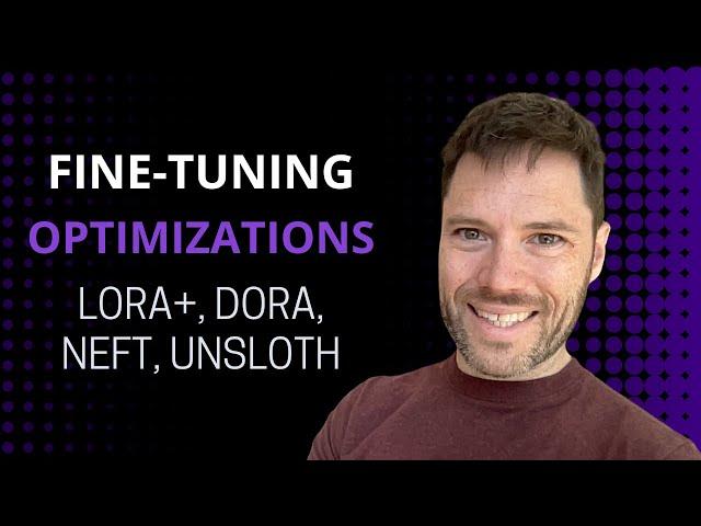 Fine tuning Optimizations - DoRA, NEFT, LoRA+, Unsloth