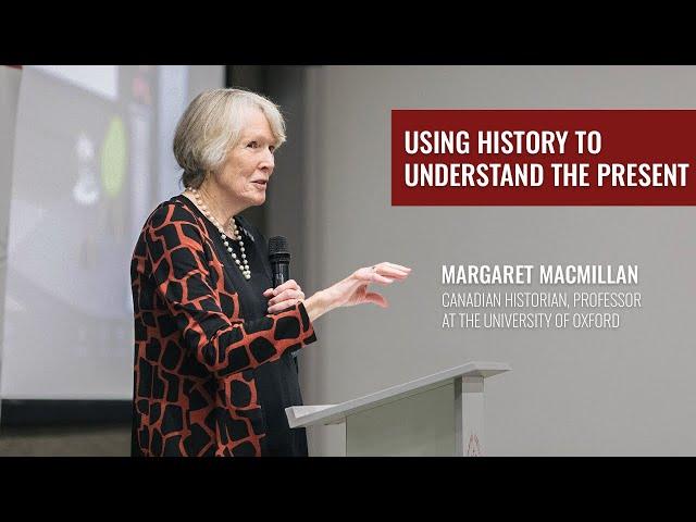 Lecture by Margaret MacMillan: Using History to Understand the Present