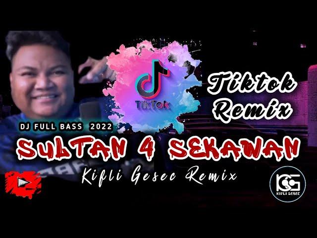 DJ VIRAL !! SULTAN 4 SEKAWAN (Kifli Gesec) TIKTOK REMIX 2022