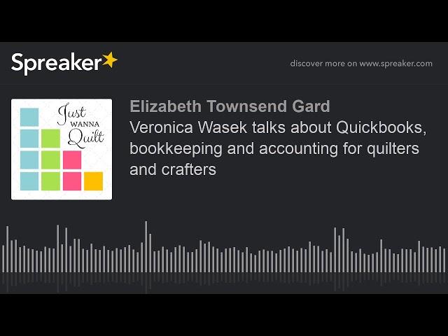 Veronica Wasek talks about Quickbooks, bookkeeping and accounting for quilters and crafters