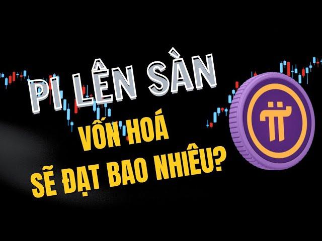 Pi Network lên sàn - Vốn hoá của Pi sẽ đạt bao nhiêu? | PI NETWORK VN