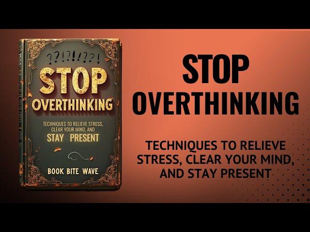 Stop Overthinking: Methods to Reduce Stress, Clear Your Mind, and Stay Present (Audiobook)