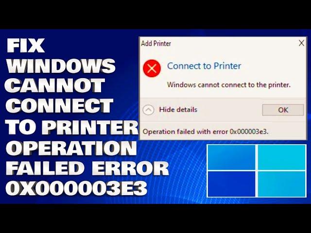 How To Fix Windows Cannot Connect To The Printer Operation Failed With Error 0x000003e3 [Solution]