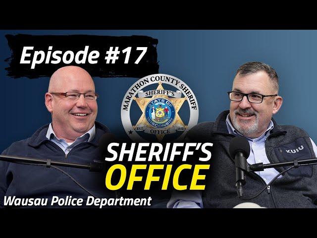 Wausau PD Podcast | Episode 17 | Marathon County Sheriff's Office