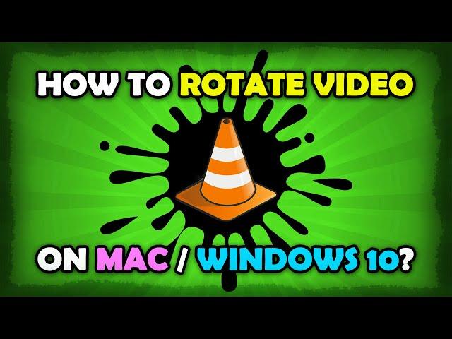 How To Rotate Video In VLC? [Mac / Windows 10]