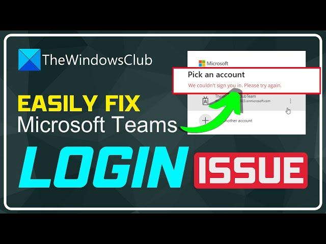 Fix Microsoft Teams Login issues: We couldn’t sign you in