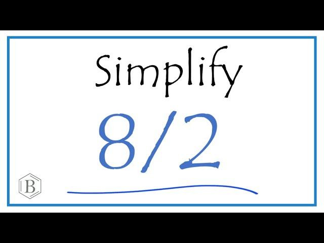 How to Simplify the Fraction 8/2