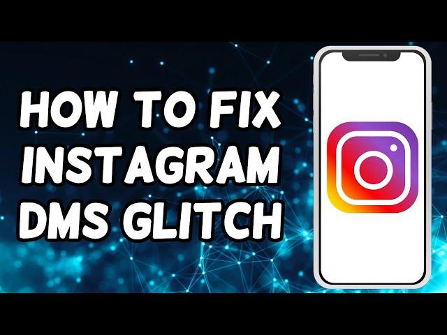 How To Fix Instagram DM Glitch (2024)