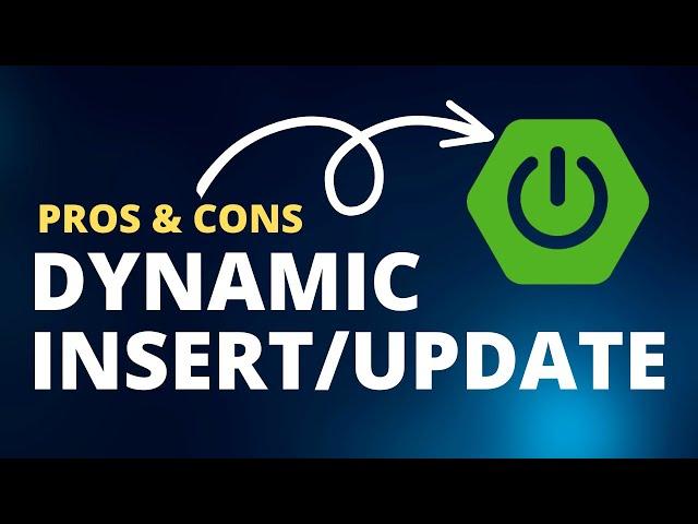 Pros & Cons of Dynamic Inserts & Updates With Spring Data JPA | Spring Boot