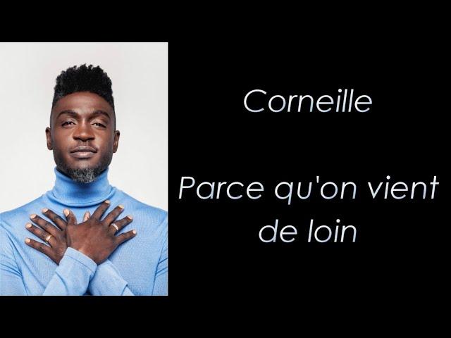 Corneille - Parce qu'on vient de loin - Paroles