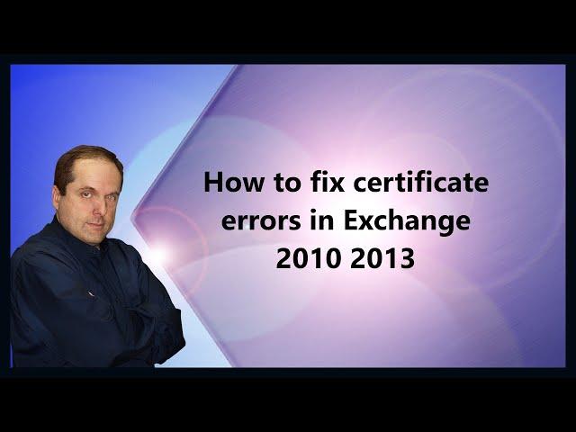 How to fix certificate errors in Exchange 2010 2013