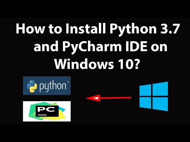 How to Install Python 3.7 and PyCharm IDE on Windows 10?