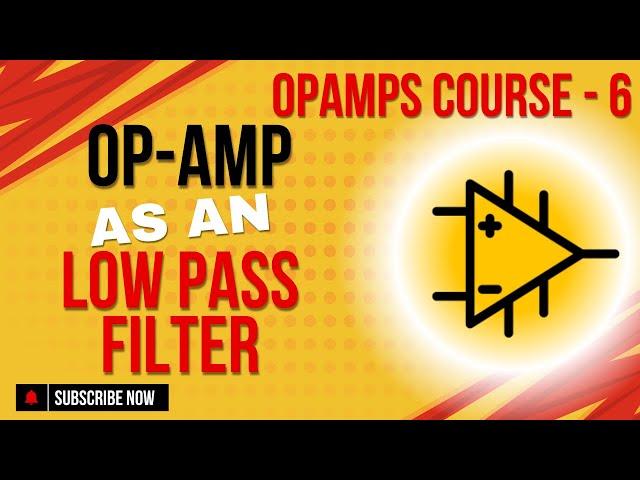 OpAmp as a Low Pass Filter | What is an Opamp? | Opamp applications | Opamp Course - Video 6