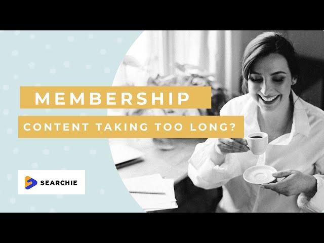 How to use SEARCHIE to create membership content fast