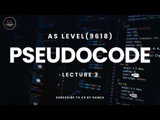 Pseudocode | Lecture 3 | AS Level Computer Science | 9618 | CS By Hamza