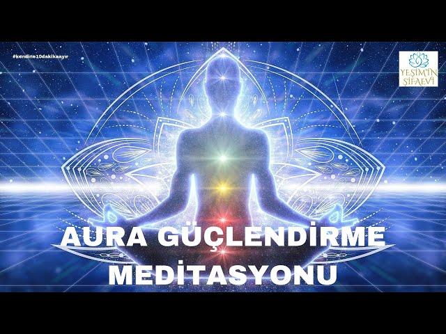 AURA GÜÇLENDİRME MEDİTASYONU