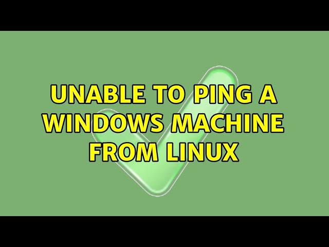 Unable to ping a Windows machine from Linux (4 Solutions!!)