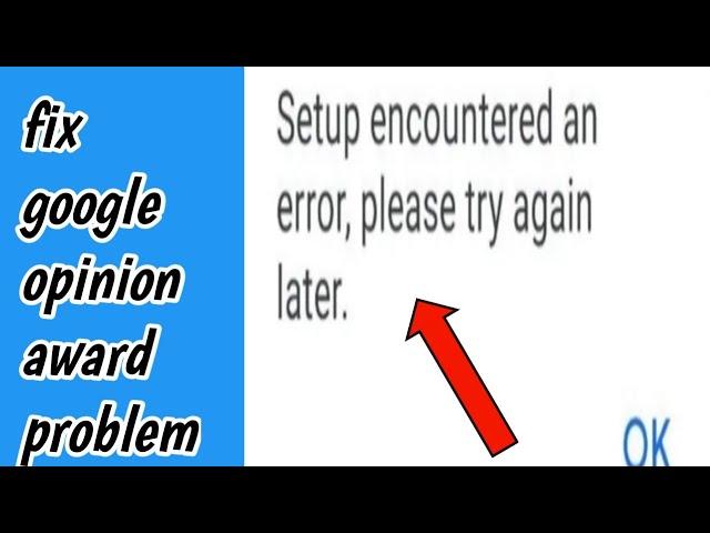 How To Fix Setup encountered an error & Not Working Problem Solve in Google Opinion Rewards