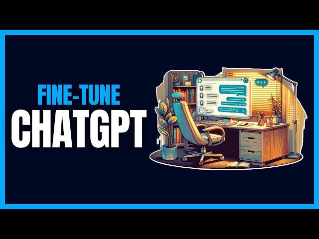 Fine-Tune ChatGPT For Your Exact Use Case