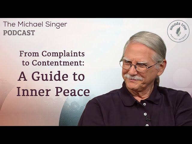 From Complaints to Contentment: A Guide to Inner Peace | The Michael Singer Podcast