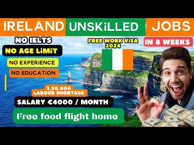 Ireland unskilled jobs| Ireland free work visa 2024 In 8 weeks| No IELTS No Experience No Age Limit