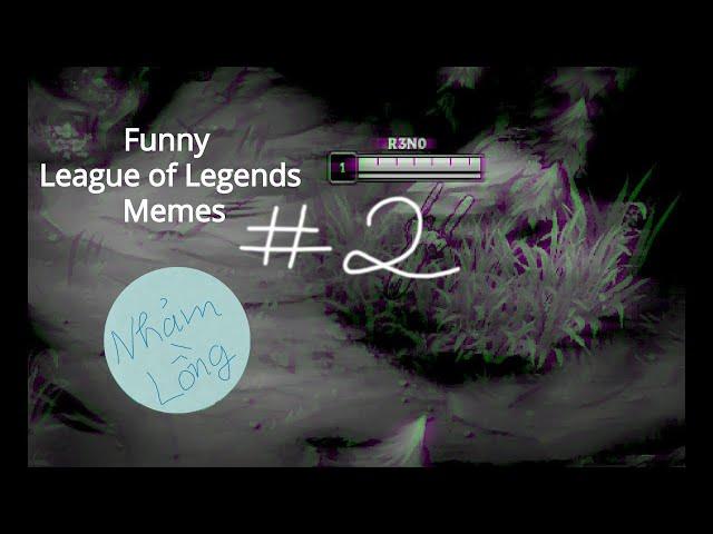 Nhảm Lồng Xàm Lờ #4: WTF Moments | LoL Funny/Fails Compilation Ep2