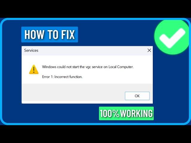 How to Fix Windows could not Start vgc service on Local Computer Error 1: Incorrect Function (Fixed)