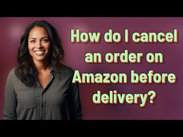 How do I cancel an order on Amazon before delivery?