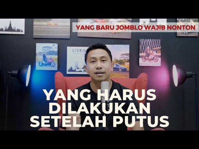 INI YANG HARUS DILAKUKAN SETELAH PUTUS