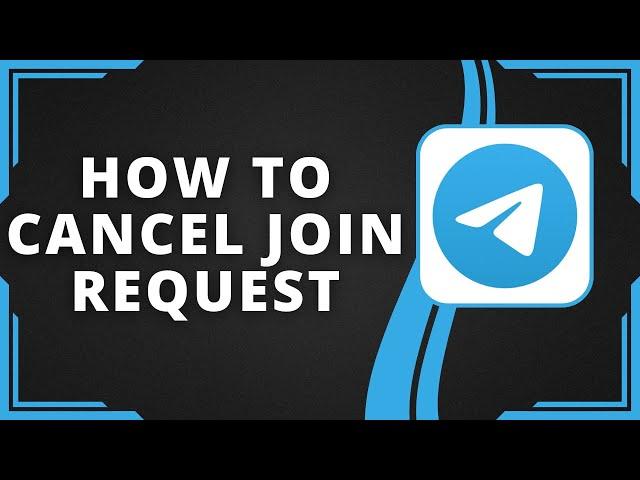 How To Cancel Join Request in Telegram (Best Method)