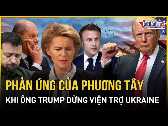 Phương Tây chính thức lên tiếng việc ông Trump tạm dừng viện trợ quân sự cho Ukraine |Báo VietNamNet